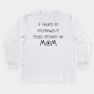 if found in microwave please return to mom sentence Kids Long Sleeve T-Shirt